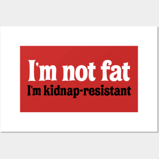 I'm Not Fat. I'm Kidnap-Resistant. Posters and Art